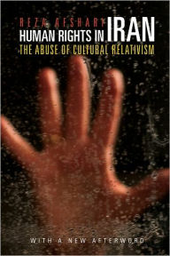 Title: Human Rights in Iran: The Abuse of Cultural Relativism, Author: Reza Afshari