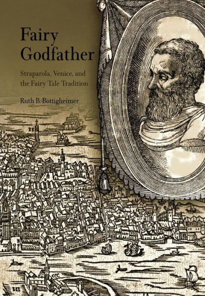 Fairy Godfather: Straparola, Venice, and the Fairy Tale Tradition