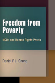 Title: Freedom from Poverty: NGOs and Human Rights Praxis, Author: Daniel P.L. Chong