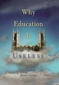 Title: Why Education Is Useless, Author: Daniel Cottom