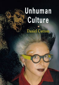 Title: Unhuman Culture, Author: Daniel Cottom