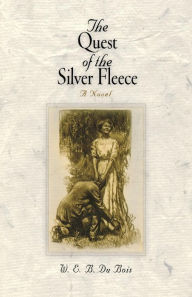 Title: The Quest of the Silver Fleece: A Novel, Author: W. E. B. Du Bois