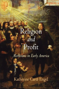 Title: Religion and Profit: Moravians in Early America, Author: Katherine Carté Engel
