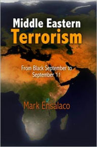 Title: Middle Eastern Terrorism: From Black September to September 11, Author: Mark Ensalaco
