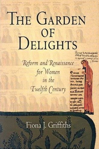 The Garden of Delights: Reform and Renaissance for Women in the Twelfth Century