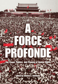 Title: A Force Profonde: The Power, Politics, and Promise of Human Rights, Author: Edward A. Kolodziej