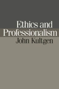 Title: Ethics and Professionalism, Author: John Kultgen