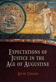 Title: Expectations of Justice in the Age of Augustine, Author: Kevin Uhalde