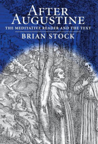 Title: After Augustine: The Meditative Reader and the Text, Author: Brian Stock