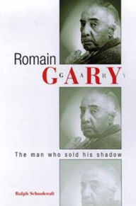 Title: Romain Gary: The Man Who Sold His Shadow, Author: Ralph Schoolcraft