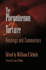 Title: The Phenomenon of Torture: Readings and Commentary, Author: William F. Schulz