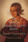 The Head in Edward Nugent's Hand: Roanoke's Forgotten Indians