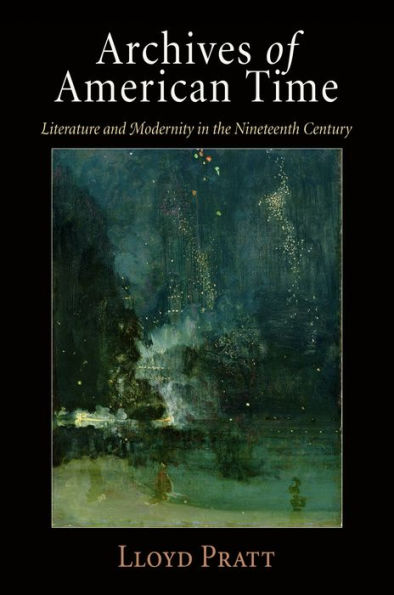 Archives of American Time: Literature and Modernity in the Nineteenth Century