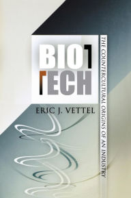 Title: Biotech: The Countercultural Origins of an Industry, Author: Eric J. Vettel