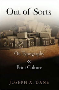 Title: Out of Sorts: On Typography and Print Culture, Author: Joseph A. Dane