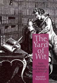 Title: The Yard of Wit: Male Creativity and Sexuality, 165-175, Author: Raymond Stephanson
