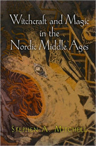 Title: Witchcraft and Magic in the Nordic Middle Ages, Author: Stephen A. Mitchell