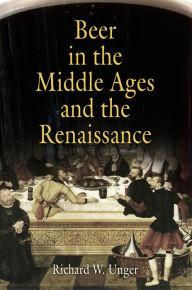 Title: Beer in the Middle Ages and the Renaissance, Author: Richard W. Unger