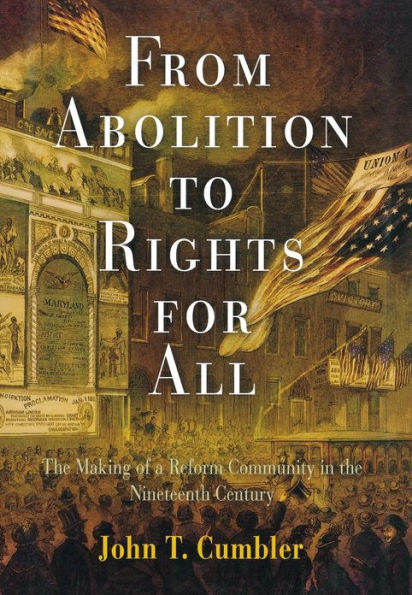 From Abolition to Rights for All: The Making of a Reform Community in the Nineteenth Century