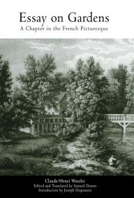 Title: Essay on Gardens: A Chapter in the French Picturesque, Author: Claude-Henri Watelet