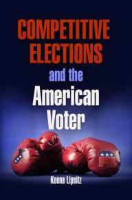 Title: Competitive Elections and the American Voter, Author: Keena Lipsitz