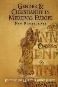 Title: Gender and Christianity in Medieval Europe: New Perspectives, Author: Lisa M. Bitel