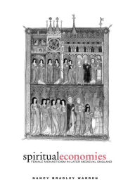 Title: Spiritual Economies: Female Monasticism in Later Medieval England, Author: Nancy Bradley Warren