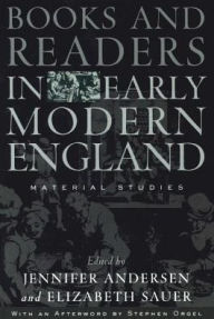 Title: Books and Readers in Early Modern England: Material Studies, Author: Jennifer Andersen