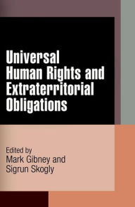 Title: Universal Human Rights and Extraterritorial Obligations, Author: Mark Gibney