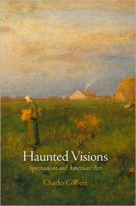 Title: Haunted Visions: Spiritualism and American Art, Author: Charles Colbert