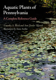 Title: Aquatic Plants of Pennsylvania: A Complete Reference Guide, Author: Timothy A. Block