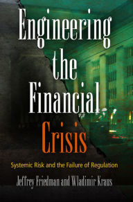 Title: Engineering the Financial Crisis: Systemic Risk and the Failure of Regulation, Author: Jeffrey Friedman