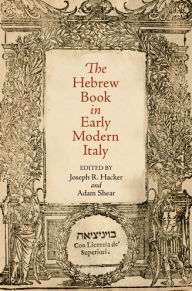 Title: The Hebrew Book in Early Modern Italy, Author: Joseph R. Hacker