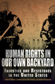 Title: Human Rights in Our Own Backyard: Injustice and Resistance in the United States, Author: William T. Armaline