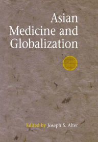Title: Asian Medicine and Globalization, Author: Joseph S. Alter
