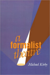 Title: A Formalist Theatre, Author: Michael Kirby