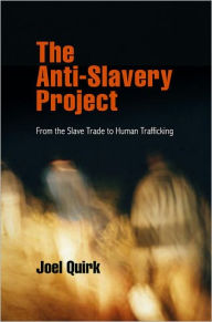 Title: The Anti-Slavery Project: From the Slave Trade to Human Trafficking, Author: Joel Quirk