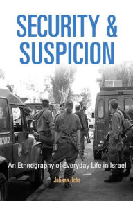 Title: Security and Suspicion: An Ethnography of Everyday Life in Israel, Author: Juliana Ochs