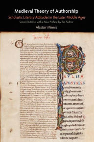 Title: Medieval Theory of Authorship: Scholastic Literary Attitudes in the Later Middle Ages, Author: Alastair Minnis