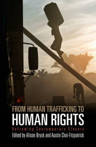 Title: From Human Trafficking to Human Rights: Reframing Contemporary Slavery, Author: Alison Brysk