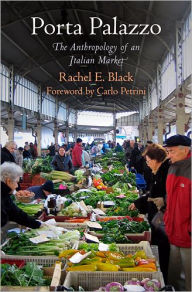 Title: Porta Palazzo: The Anthropology of an Italian Market, Author: Rachel E. Black