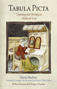 Title: Tabula Picta: Painting and Writing in Medieval Law, Author: Marta Madero