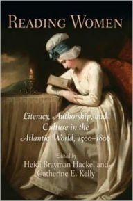 Title: Reading Women: Literacy, Authorship, and Culture in the Atlantic World, 15-18, Author: Heidi Brayman Hackel