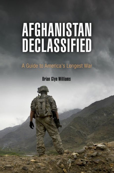 Afghanistan Declassified: A Guide to America's Longest War