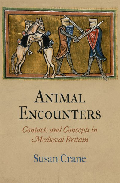 Animal Encounters: Contacts and Concepts in Medieval Britain