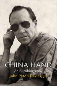 Title: China Hand: An Autobiography, Author: John Paton Davies Jr