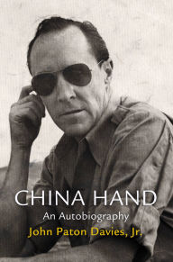 Title: China Hand: An Autobiography, Author: John Paton Davies Jr