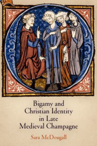 Title: Bigamy and Christian Identity in Late Medieval Champagne, Author: Sara McDougall
