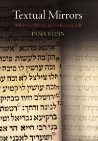 Title: Textual Mirrors: Reflexivity, Midrash, and the Rabbinic Self, Author: Dina Stein