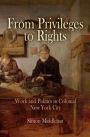 Alternative view 2 of From Privileges to Rights: Work and Politics in Colonial New York City